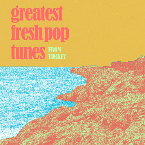 Greatest Fresh Pop Tunes from Turkey