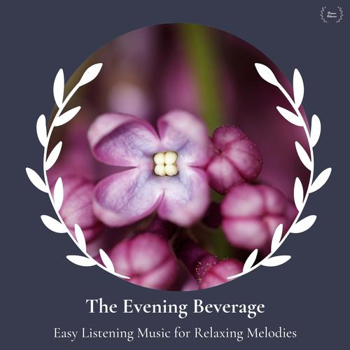 The Evening Beverage - Easy Listening Music For Relaxing Melodies