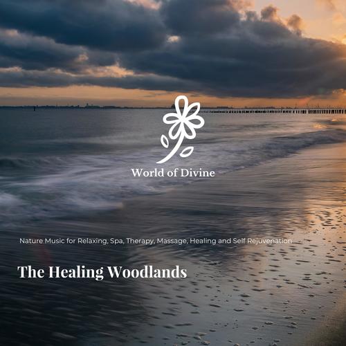 The Healing Woodlands (Nature Music For Relaxing, Spa, Therapy, Massage, Healing And Self Rejuvenation)