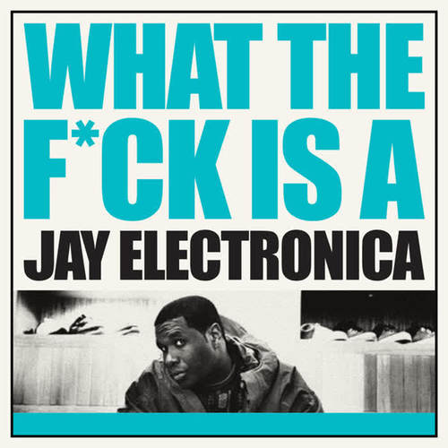 What The F**K Is A Jay Electronica (Explicit)