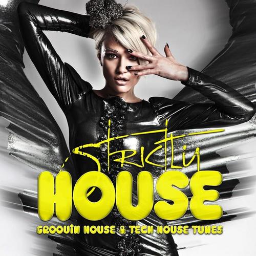 Strictly House - Groovin House & Tech House Tunes