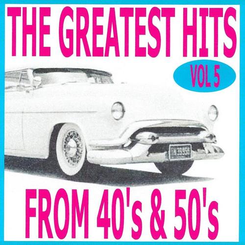 The Greatest Hits from 40's and 50's, Vol. 5