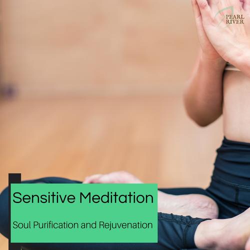 Sensitive Meditation - Soul Purification And Rejuvenation