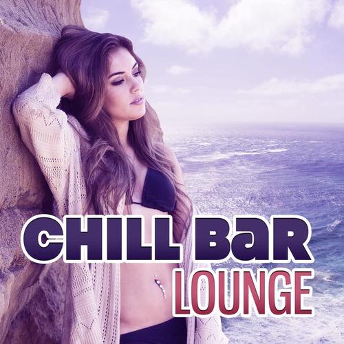 Chill Bar Lounge – Ambient Chill Out Music, Chill Out Open Bar, Finest Selection, Total Relax, Chill Bar Lounge, Relaxation