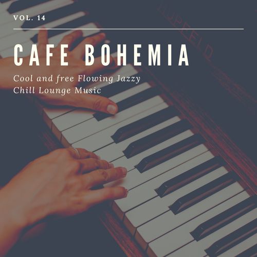 Cafe Bohemia - Cool And Free Flowing Jazzy Chill Lounge Music, Vol. 14