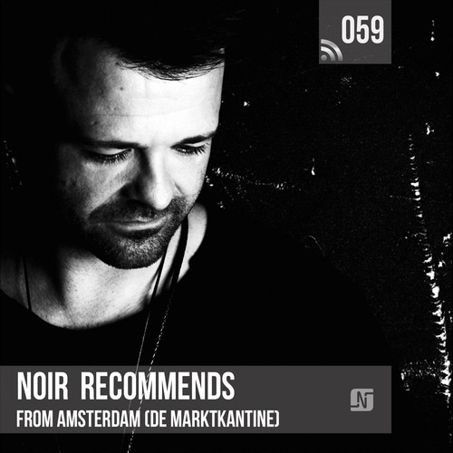 Noir Recommends 059 (From De Marktkantine in Amsterdam)