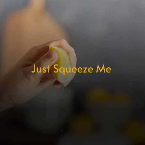 Just Squeeze Me