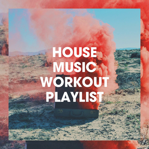 House Music Workout Playlist