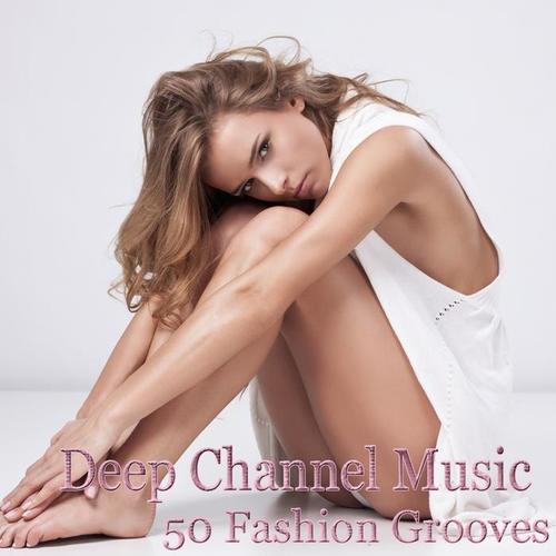 Deep Channel Music (50 Fashion Grooves Extreme Deep House)