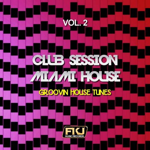 Club Session Miami House, Vol. 2 (Groovin House Tunes)