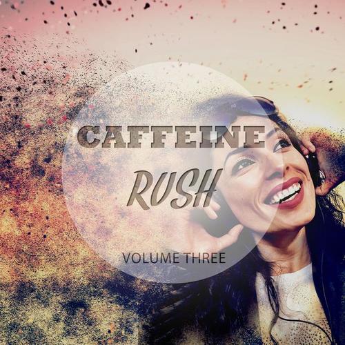 Caffeine Rush, Vol. 3 (Get The Kick Of Fresh Music)