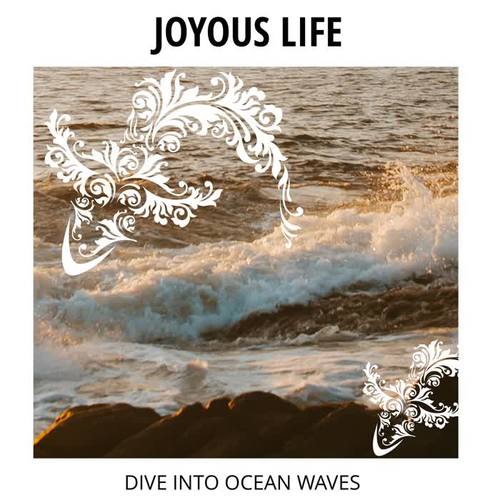 Joyous Life - Dive Into Ocean Waves