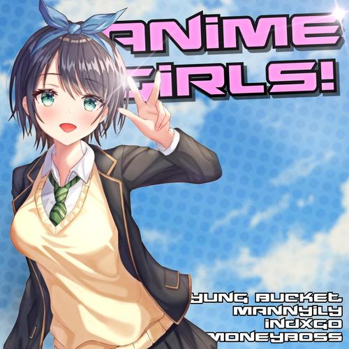 Anime Girls! (feat. indxgo & mannyily) [Explicit]
