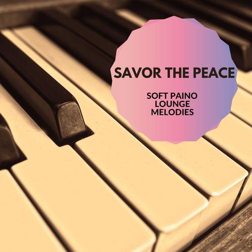 Savor The Peace - Soft Paino Lounge Melodies