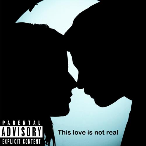 this love is not real (Explicit)