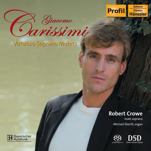 CARISSIMI: Oleum effusum est / Domine, Deus meus / Sicut stella matutina / Adeste mortales (Virtuoso Soprano Motets) [Crowe]