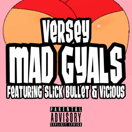 Mad Gyals (feat. Slick Bullet & Vicious) [Explicit]