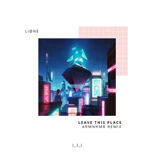 Leave This Place (ARMNHMR Remix)