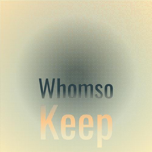 Whomso Keep