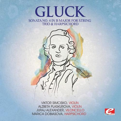 Gluck: Sonata No. 4 in B Major for String Trio and Harpsichord, Wq. 53 (Digitally Remastered)