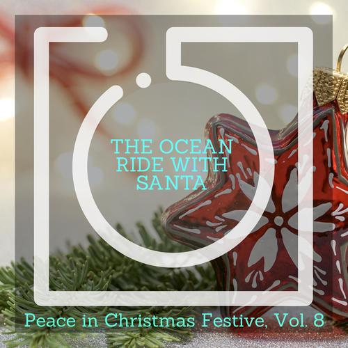 The Ocean Ride With Santa - Peace in Christmas Festive, Vol. 8