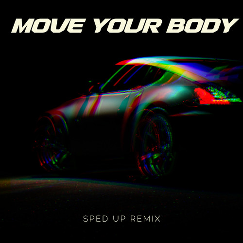 Move Your Body (sped up) [Remix]
