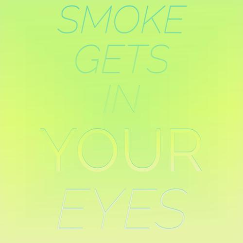 Smoke Gets in Your Eyes