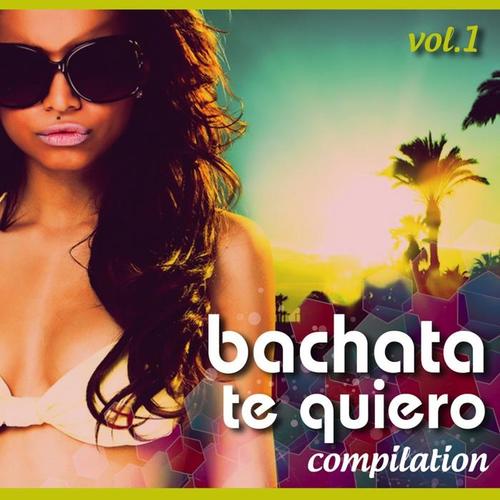 Bachata Te Quiero Compilation, Vol. 1