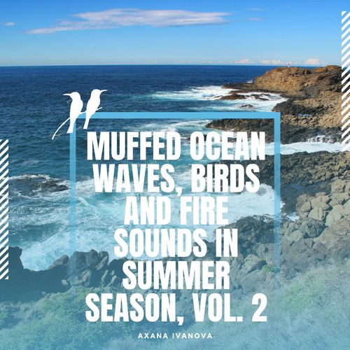 Muffed Ocean Waves, Birds and Fire Sounds in Summer Season, Vol. 2