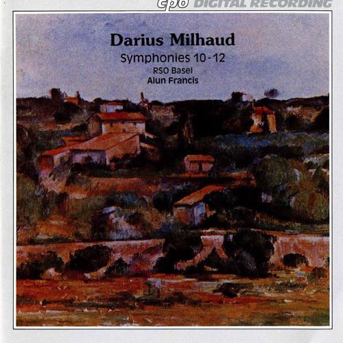 MILHAUD, D.: Symphonies Nos. 10-12 (Basel Radio Symphony, Francis)