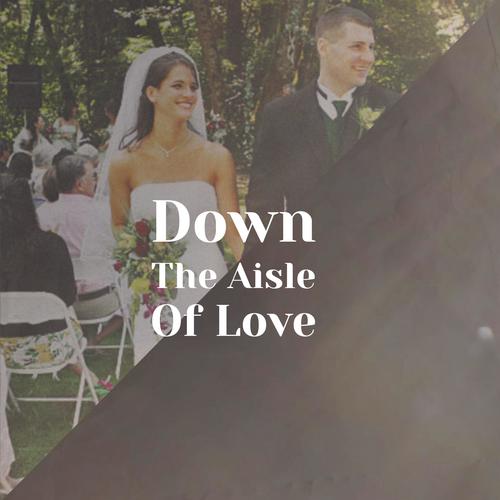 Down The Aisle Of Love