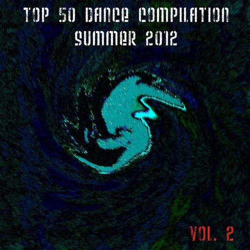 Top 50 Dance Compilation Summer 2012, Vol. 2 (Dance Hits 2012 for Ibiza, Formentera, Rimini, Barcellona, Rimini, Miami, London, Mykonos)