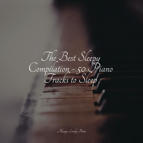 The Best Sleepy Compilation - 25 Piano Tracks to Sleep