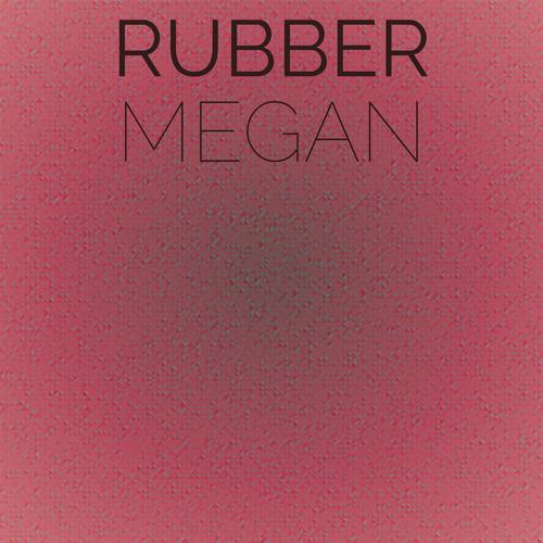 Rubber Megan