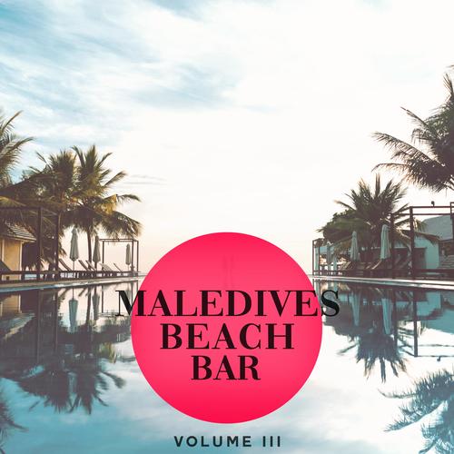 Maledives Beach Bar, Vol. 3 (Sit Back And Relax With These Wonderful Lounge Pearls)