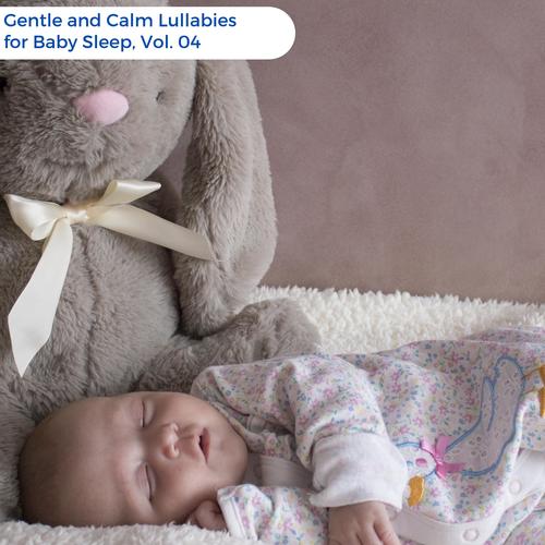 Gentle And Calm Lullabies For Baby Sleep, Vol. 04