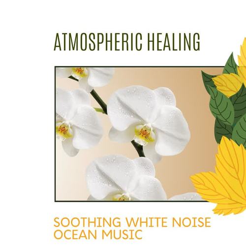 Atmospheric Healing - Soothing White Noise Ocean Music