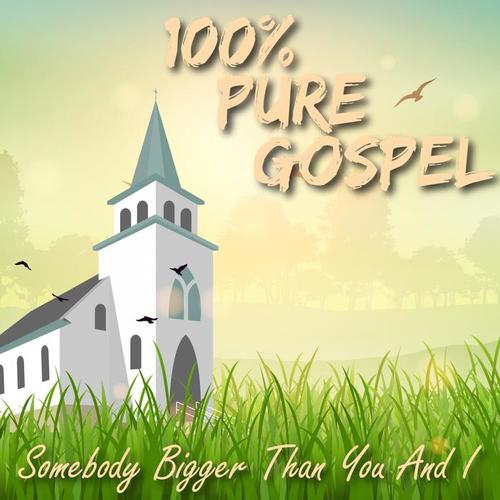 100% Pure Gospel / Somebody Bigger Than You And I