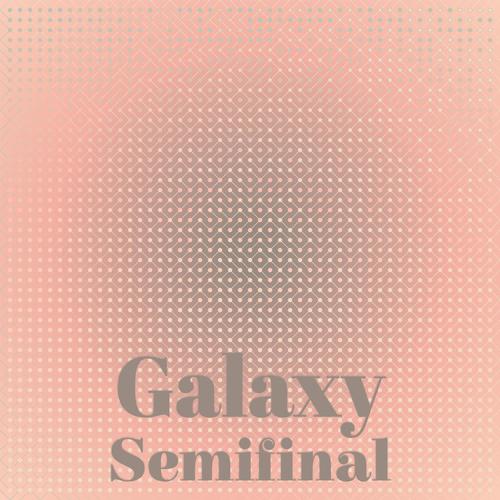 Galaxy Semifinal