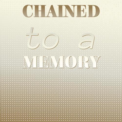 Chained to a Memory