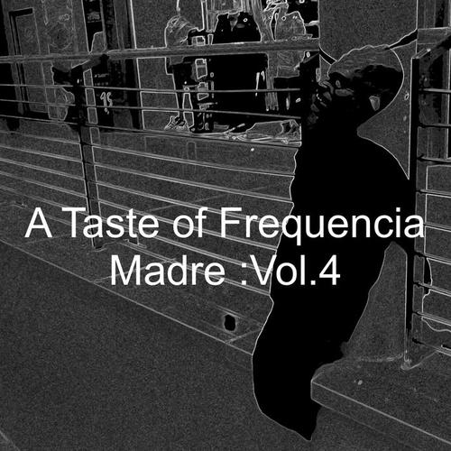 A Taste of Frequencia Madre: Vol. 4