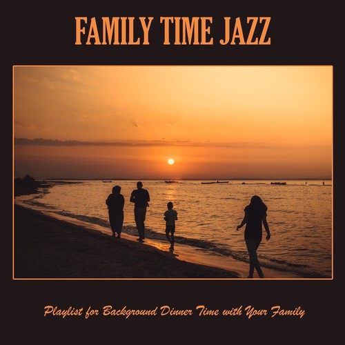 Family Time Jazz: Playlist for Background Dinner Time with Your Family