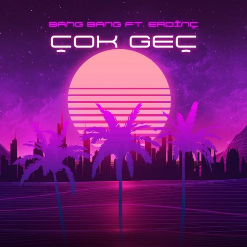 Çok Geç (feat. Bang Bang) [Explicit]