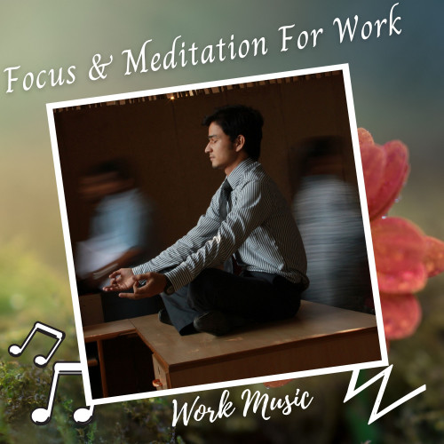 Work Music: Focus & Meditation For Work