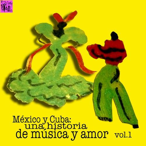 México y Cuba: Una Historia de Música y Amor, Vol.1