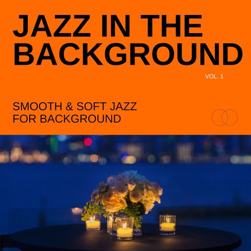 Jazz in the Background: Smooth & Soft Jazz for Background, Vol. 01