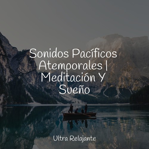 Sonidos Pacíficos Atemporales | Meditación Y Sueño