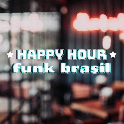 Happy Hour Funk Brasil (Explicit)