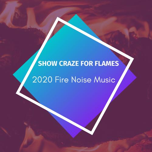 Show Craze For Flames - 2020 Fire Noise Music