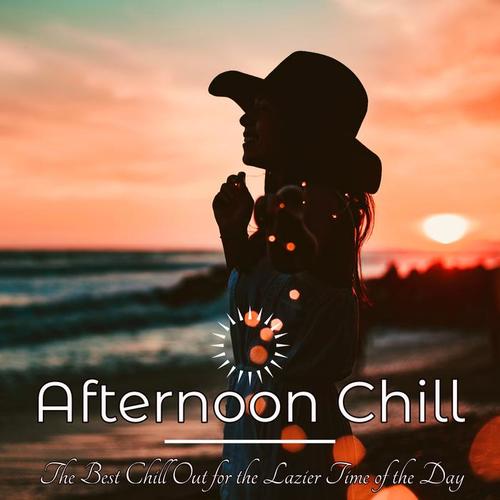 Afternoon Chill – The Best Chill Out for the Lazier Time of the Day